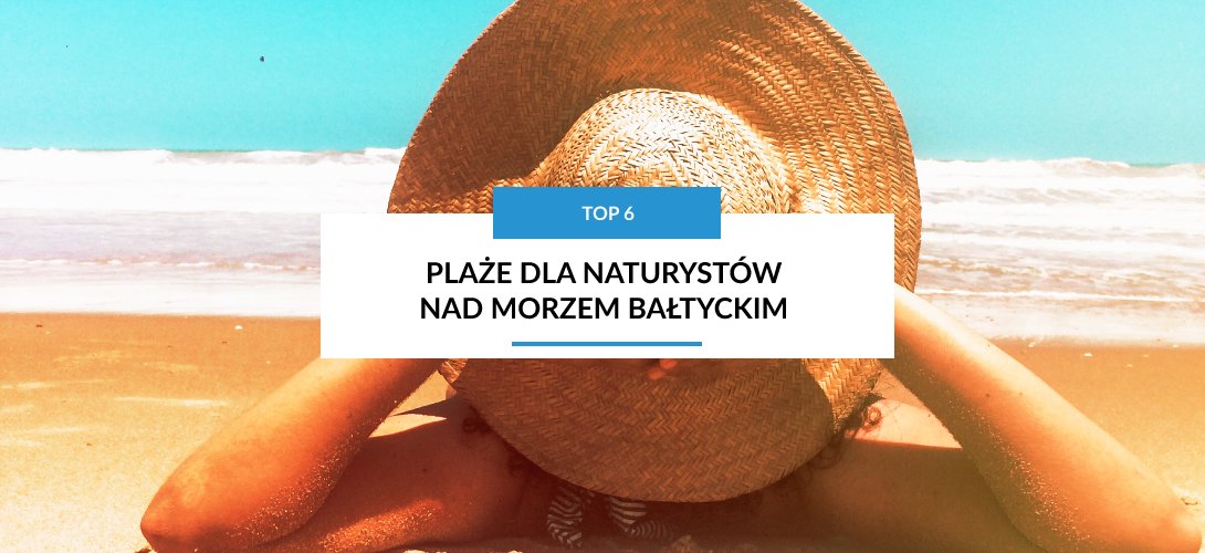 Plaże Nudystów nad Morzem Bałtyckim - Lista TOP 6 plaż dla nudystów